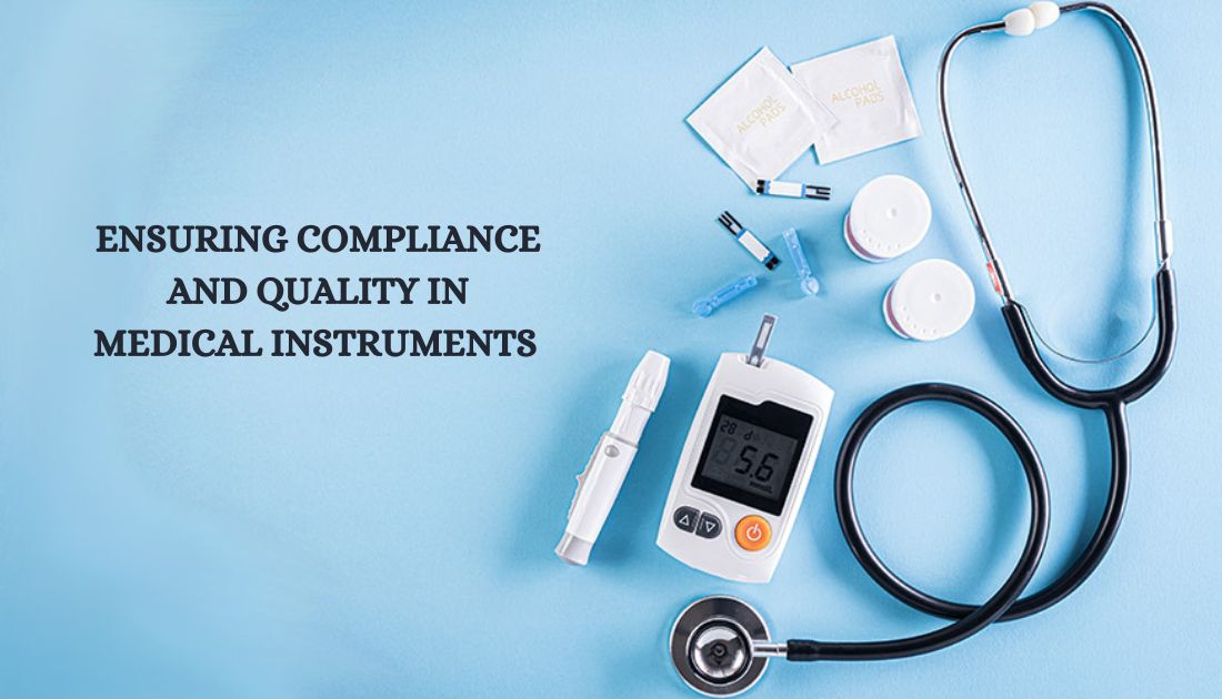 Safety First: Ensuring Compliance and Quality in Medical Instruments