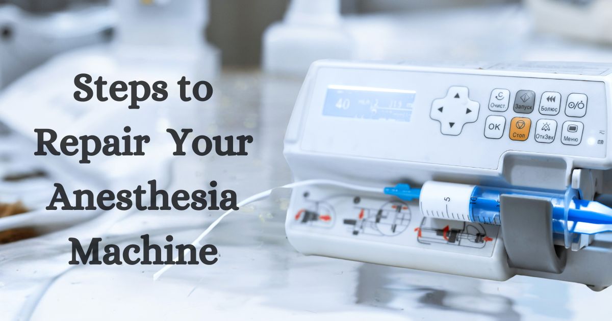 Steps to Take if Your Anesthesia Machine Requires Repair